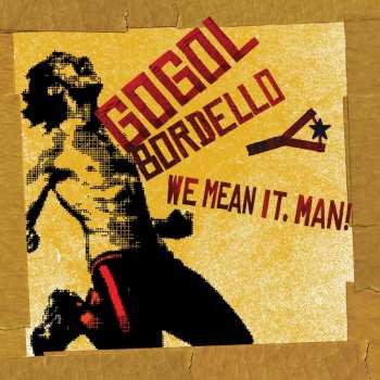 Album Gogol Bordello: We Mean It, Man!