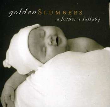 Album Golden Slumbers: A Father's Lullaby / Various: Golden Slumbers: A Father's Lullaby