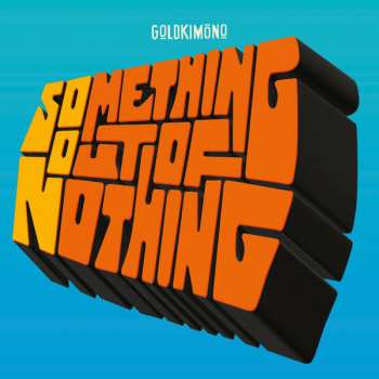 Album Goldkimono: Something Out Of Nothing