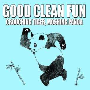 CD Good Clean Fun: Crouching Tiger, Moshing Panda 444161
