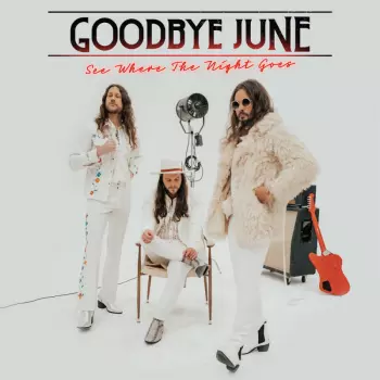 Goodbye June: See Where The Night Goes