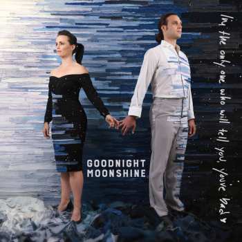 Album Goodnight Moonshine: I'm The Only One Who Will Tell You You're Bad