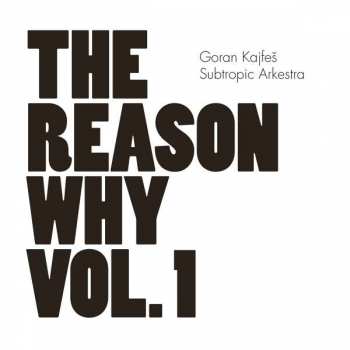 Album Goran Kajfeš Subtropic Arkestra: The Reason Why Vol. 1