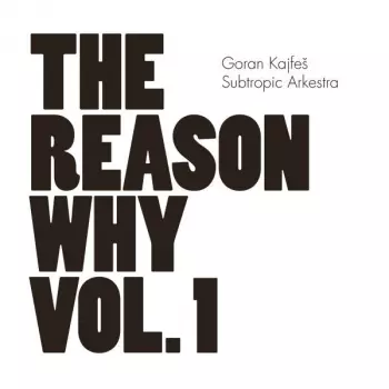 Goran Kajfeš Subtropic Arkestra: The Reason Why Vol. 1