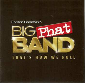 Album Gordon Goodwin's Big Phat Band: That's How We Roll