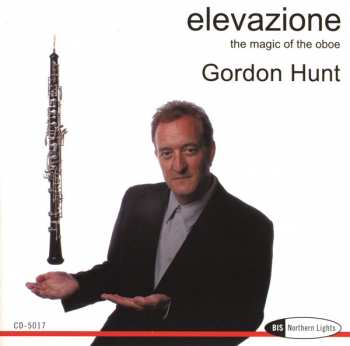 Gordon Hunt: Elevazione - The Magic Of The Oboe