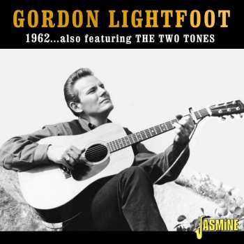 CD Gordon Lightfoot: 1962...Also Featuring The Two Tones 455221