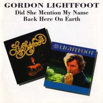 Gordon Lightfoot: Did She Mention My Name / Back Here On Earth