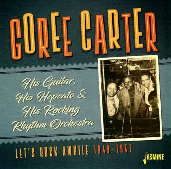 Goree Carter: Let's Rock Awhile 1949-1951