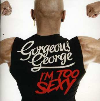 CD Gorgeous George: I'm Too Sexy