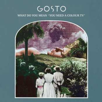 Album Gosto: What Do You Mean 'You Need A Colour TV'