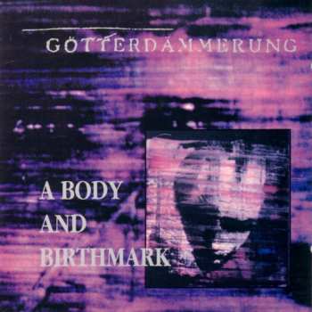 Gotterdammerung: A Body & Birthmark