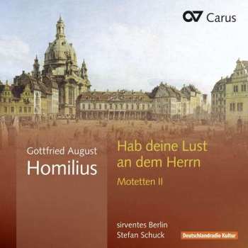 Album Gottfried August Homilius: Habe Deine Lust An Dem Herrn (Motetten II)