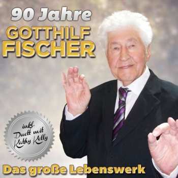 Album Gotthilf Fischer: 90 Jahre: Das Große Lebenswerk