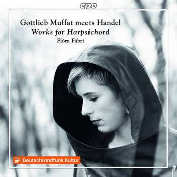 CD Flóra Fábri: Gottlieb Muffat Meets Handel: Works For Harpsichord 477545
