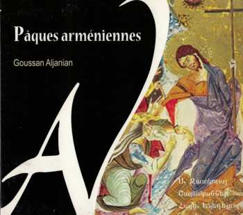 Album Goussan Aljanian: Pâques Arméniennes (Hymns Of The Holy Week Of The Armenian Church)