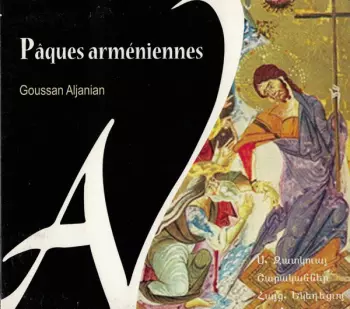 Goussan Aljanian: Pâques Arméniennes (Hymns Of The Holy Week Of The Armenian Church)