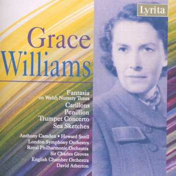 Grace Williams: Fantasia On Welsh Nursery Tunes, Carillons, Penillion, Trumpet Concerto, Sea Sketches