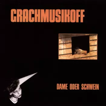 Grachmusikoff: Dame Oder Schwein