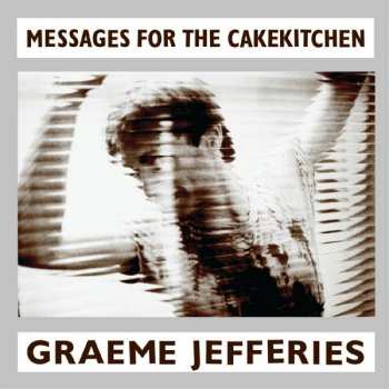 Album Graeme Jefferies: Messages For The Cakekitchen