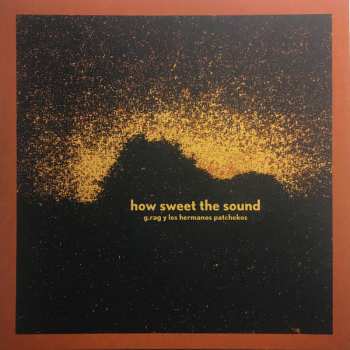 LP G.Rag Y Los Hermanos Patchekos: How Sweet The Sound NUM | LTD 413832