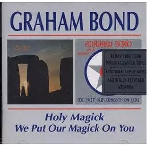 Graham Bond: Holy Magick / We Put Our Magick On You
