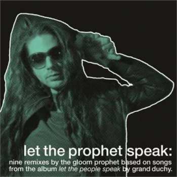 Album Grand Duchy: Let The Prophet Speak: Nine Remixes By The Gloom Prophet Based On Songs From The Album Let The People Speak By Grand Duchy