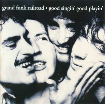 CD Grand Funk Railroad: Good Singin' Good Playin' 403545