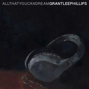 Album Grant Lee Phillips: All That You Can Dream