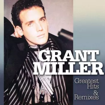 Grant Miller: Greatest Hits & Remixes