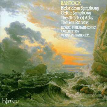 Album Granville Bantock: Hebridean Symphony / Celtic Symphony / The Witch Of Atlas / The Sea Reivers