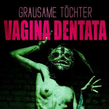 Album Grausame Töchter: Vagina Dentata  
