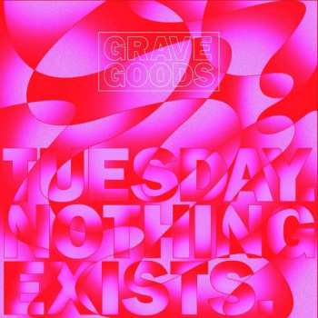 Album Grave Goods: Tuesday.nothing Exists.