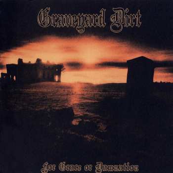 Album Graveyard Dirt: For Grace Or Damnation