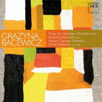 Grażyna Bacewicz: Musik Für Kammerorchester Vol.1