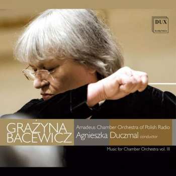 Grażyna Bacewicz: Musik Für Kammerorchester Vol.3
