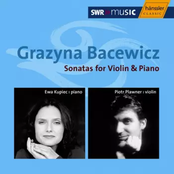 Grażyna Bacewicz: Sonatas For Violin & Piano