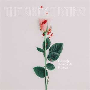 Album Great Dying: Bloody Noses & Roses