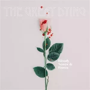 Great Dying: Bloody Noses & Roses