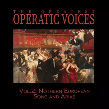 Greatest Operatic Voices: Vol. 2: Northern European Song & Arias