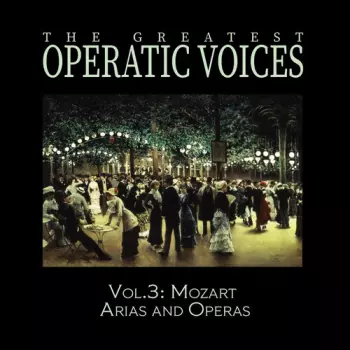 Greatest Operatic Voices: Vol. 3: Mozart Arias & Operas