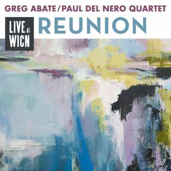 Album Greg Abate & Paul Del Nero: Reunion: Live At Wicn