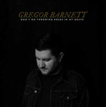 Album Greg Barnett: Don't Go Throwing Roses In My Grave