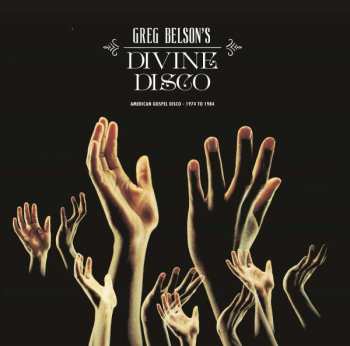 Album Greg Belson: Divine Disco (American Gospel Disco - 1974 To 1984)
