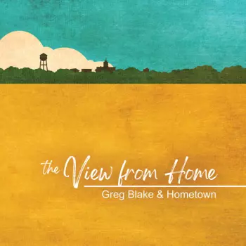Greg Blake & Hometown: View From Here