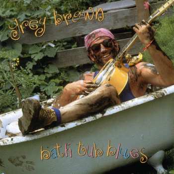 Album Greg Brown: Bath Tub Blues