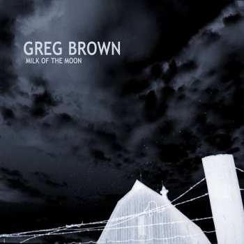 Album Greg Brown: Milk Of The Moon