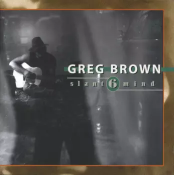 Greg Brown: Slant 6 Mind