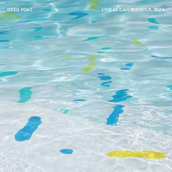 Album Greg Foat:  Live At Can Rudayla, Ibiza