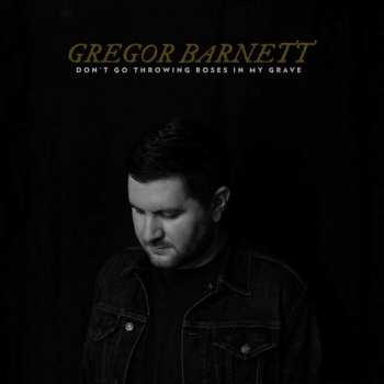 Album Gregor Barnett: Don't Go Throwing Roses In My Grave